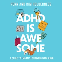 ADHD is Awesome: A Guide to (Mostly) Thriving with