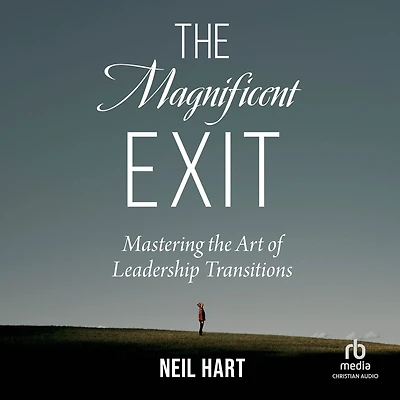the Magnificent Exit: Mastering Art of Leadership Transitions