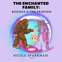 The Enchanted Family: Bigfoot and The Princess