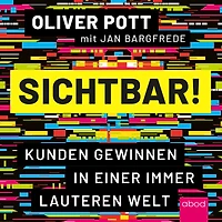 Sichtbar!: Kunden gewinnen in einer immer lauteren Welt
