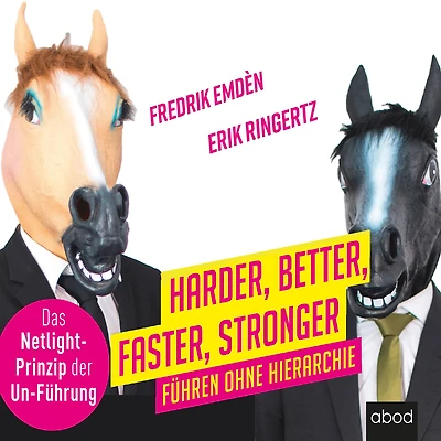 Harder, Better, Faster, Stronger: Führen ohne Hierarchie. Das Netlight-Prinzip der Un-Führung