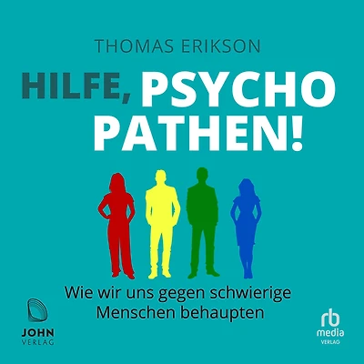 Hilfe, Psychopathen!: Wie wir uns gegen schwierige Menschen behaupten