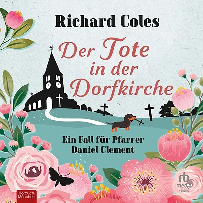 der Tote Dorfkirche: Ein Fall für Pfarrer Daniel Clement