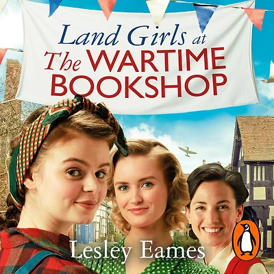 Land Girls at the Wartime Bookshop: Book 2 uplifting WWII saga series about a community-run bookshop, from bestselling author