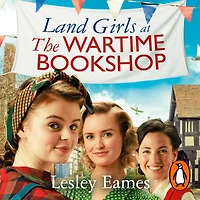 Land Girls at the Wartime Bookshop: Book 2 uplifting WWII saga series about a community-run bookshop, from bestselling author