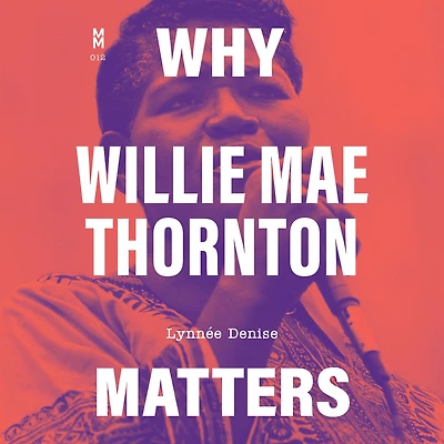 Why Willie Mae Thornton Matters