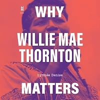 Why Willie Mae Thornton Matters