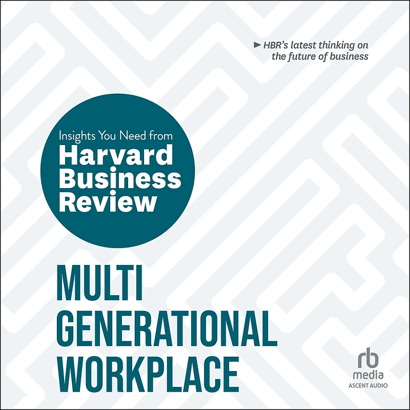 Multigenerational Workplace: The Insights You Need from Harvard Business Review