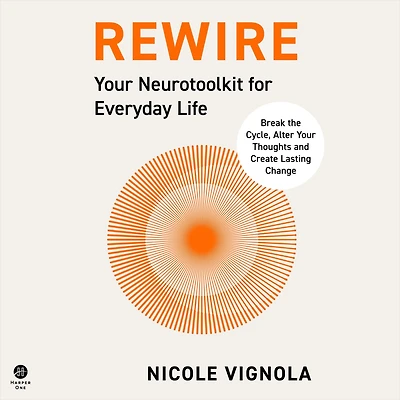 Rewire: Break the Cycle, Alter Your Thoughts and Create Lasting Change (Your Neurotoolkit for Everyday Life)