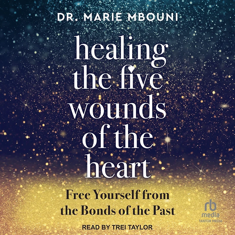 Healing the Five Wounds of Heart: Free Yourself From Bonds Past