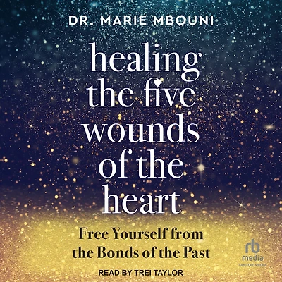 Healing the Five Wounds of Heart: Free Yourself From Bonds Past