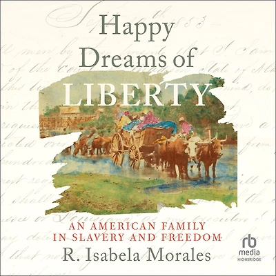 Happy Dreams of Liberty: An American Family Slavery and Freedom