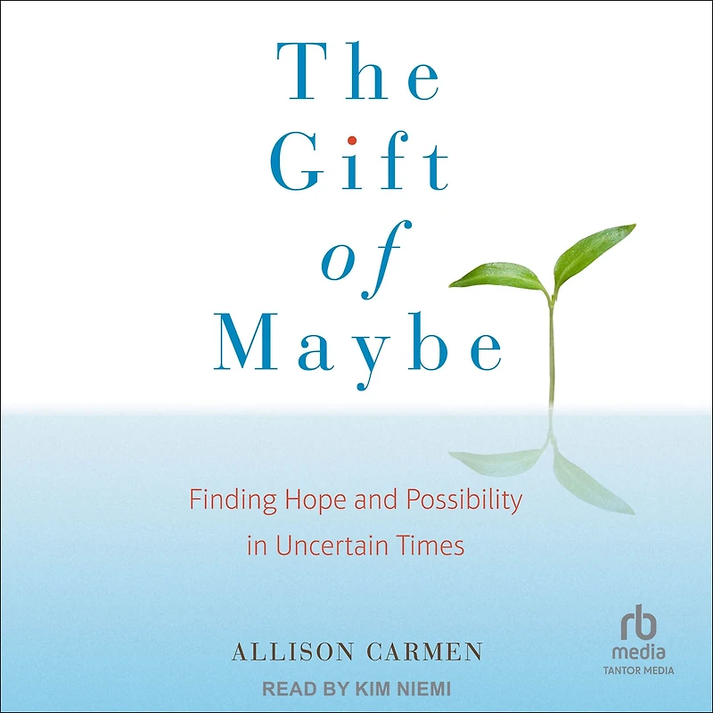 The Gift of Maybe: Finding Hope and Possibility Uncertain Times