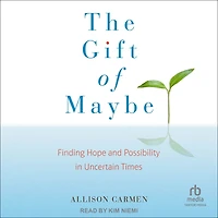 The Gift of Maybe: Finding Hope and Possibility Uncertain Times