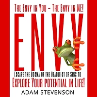 The Envy in YOU the Envy in ME!: Escape the Dogma of the Deadliest of sins & Explore Your potential Life!
