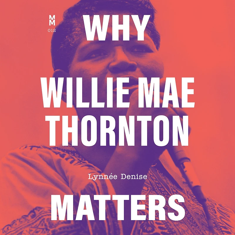 Why Willie Mae Thornton Matters