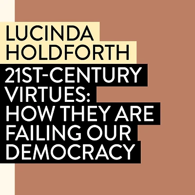 21st-Century Virtues: How They Are Failing Our Democracy