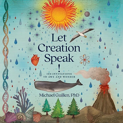 Let Creation Speak!: 100 Invitations to Awe and Wonder