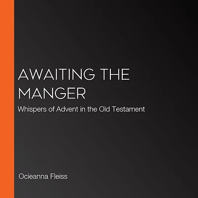 Awaiting the Manger: Whispers of Advent Old Testament