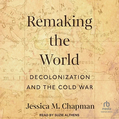Remaking the World: Decolonization and Cold War