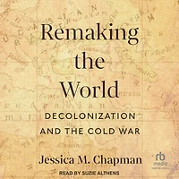 Remaking the World: Decolonization and Cold War