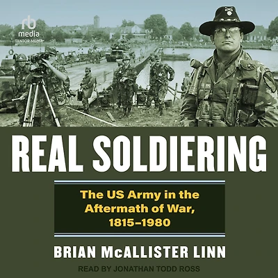 Real Soldiering: the US Army Aftermath of War, 1815-1980