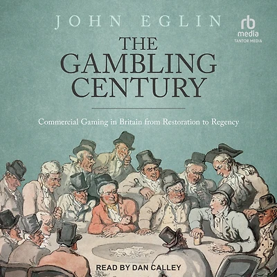 The Gambling Century: Commercial Gaming Britain from Restoration to Regency
