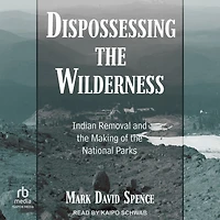Dispossessing the Wilderness: Indian Removal and Making of National Parks