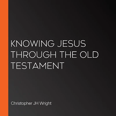 Knowing Jesus Through the Old Testament