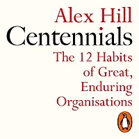 Centennials: The 12 Habits of Great, Enduring Organisations