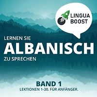 Lernen Sie Albanisch zu sprechen. Band 1.: Lektionen 1-30. Für Anfänger.
