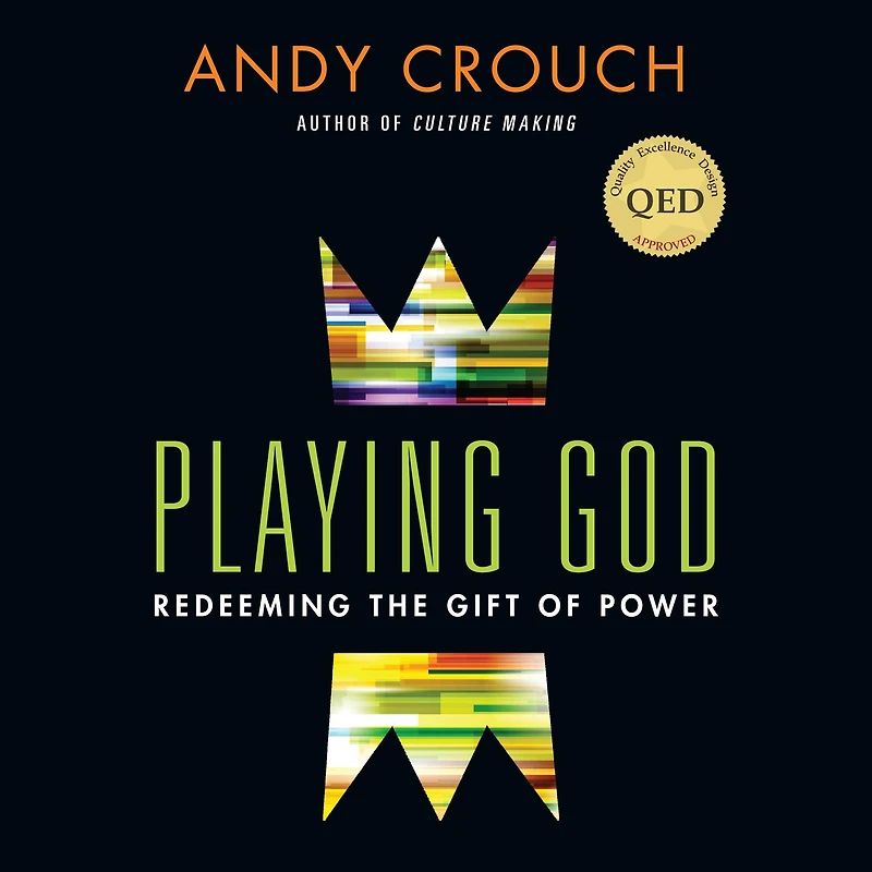 Playing God: Redeeming the Gift of Power