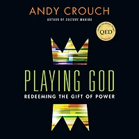 Playing God: Redeeming the Gift of Power