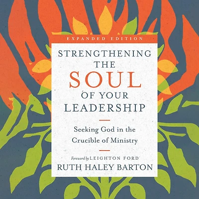 Strengthening the Soul of Your Leadership: Seeking God Crucible Ministry