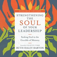 Strengthening the Soul of Your Leadership: Seeking God Crucible Ministry