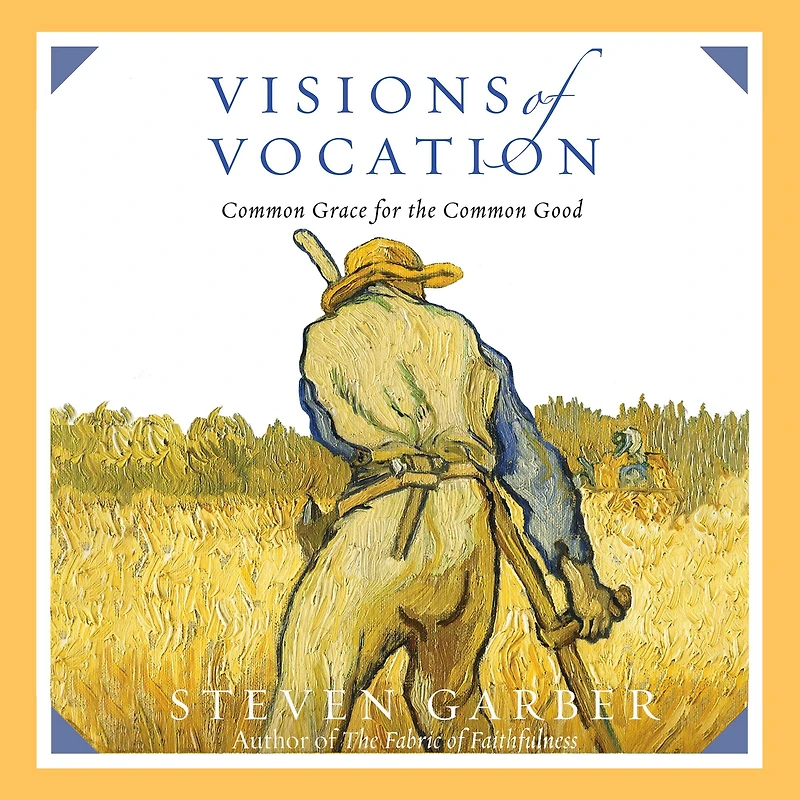 Visions of Vocation: Common Grace for the Good