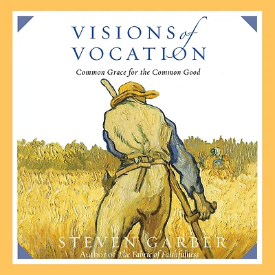 Visions of Vocation: Common Grace for the Good