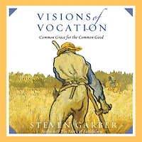 Visions of Vocation: Common Grace for the Good