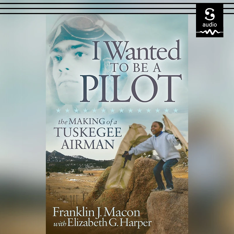 I Wanted to Be a Pilot: The Making of Tuskegee Airman