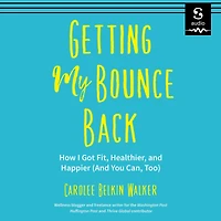 Getting My Bounce Back: How I Got Fit, Healthier, and Happier (And You Can, Too) (Adversity Book, Healthy Aging, Running, Weight Loss, for Fans of Mind to Matter)