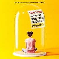 Bad Therapy: Why the Kids Aren't Growing Up