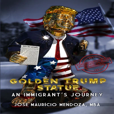 Golden Trump Statue: An Immigrant's Journey: