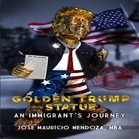 Golden Trump Statue: An Immigrant's Journey: