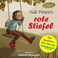 Polli Pimpels rote Stiefel - Polli Pimpel - Eine Geschichte über Mut und Freundschaft, Folge 1 (ungekürzt)