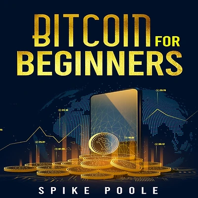 BITCOIN FOR BEGINNERS: How to Invest in Cryptocurrencies and Diversify Your Investment Portfolio with this Ultimate Guide (2022 Crash Course