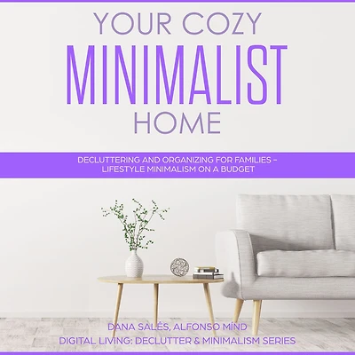 Your Cozy Minimalist Home: Decluttering and Organizing for Families - Lifestyle Minimalism on a Budget