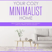 Your Cozy Minimalist Home: Decluttering and Organizing for Families - Lifestyle Minimalism on a Budget