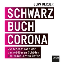 Schwarzbuch Corona: Zwischenbilanz der vermeidbaren Schäden und tolerierten Opfer