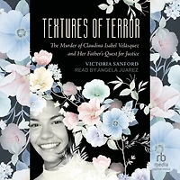 Textures of Terror: The Murder Claudina Isabel Velasquez and Her Father's Quest for Justice