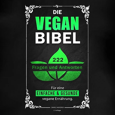 Die Vegan Bibel: 222 Fragen & Antworten für eine einfache und gesunde vegane Ernährung